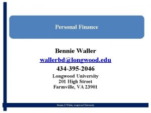 Personal Finance Bennie Waller wallerbdlongwood edu 434 395