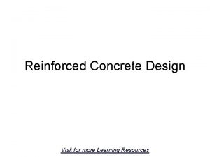 Reinforced Concrete Design Visit for more Learning Resources