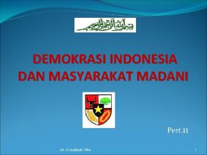 DEMOKRASI INDONESIA DAN MASYARAKAT MADANI Pert 11 Dr