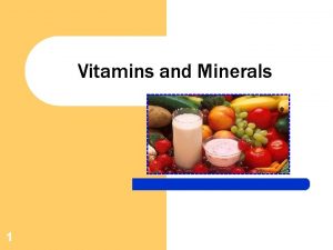 Vitamins and Minerals 1 The Nature of Vitamins