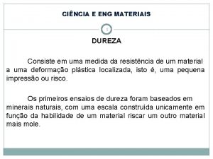 CINCIA E ENG MATERIAIS 1 DUREZA Consiste em