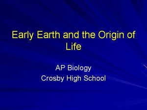 Early Earth and the Origin of Life AP