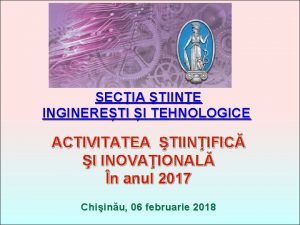 SECIA TIINE INGINERETI I TEHNOLOGICE ACTIVITATEA TIINIFIC I