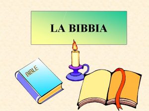 LA BIBBIA La parola Bibbia deriva dal greco