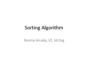 Sorting Algorithm Norma Amalia ST M Eng Outline