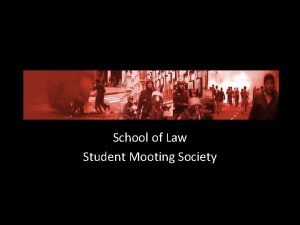 School of Law Student Mooting Society MOOTING In