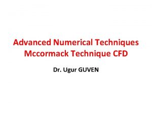 Advanced Numerical Techniques Mccormack Technique CFD Dr Ugur