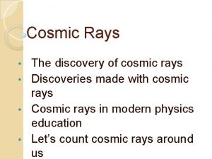 Cosmic Rays The discovery of cosmic rays Discoveries