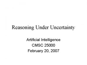 Reasoning Under Uncertainty Artificial Intelligence CMSC 25000 February