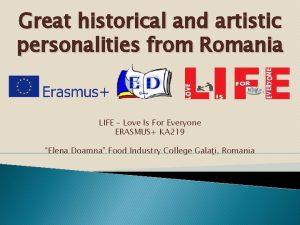 Great historical and artistic personalities from Romania LIFE