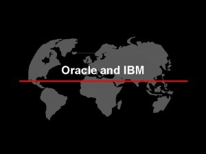 Oracle and IBM Agenda The OracleIBM Relationship Oracle