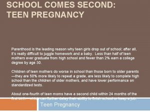 SCHOOL COMES SECOND TEEN PREGNANCY Parenthood is the