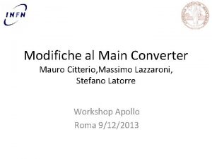 Modifiche al Main Converter Mauro Citterio Massimo Lazzaroni Modifiche al Main Converter Mauro Citterio Massimo Lazzaroni