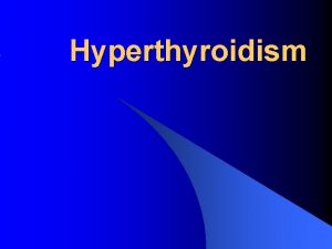Hyperthyroidism Introduction l What is Hyperthyroidism Hyperthyroidism refers