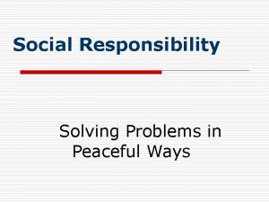 Social Responsibility Solving Problems in Peaceful Ways Solving