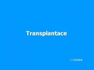 Transplantace J Ochotn Transplantace penos tkn i orgnu