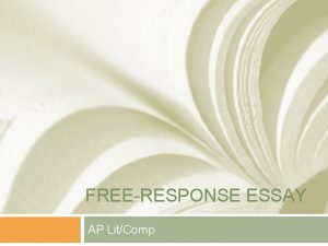 FREERESPONSE ESSAY AP LitComp What is a freeresponse