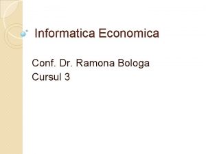 Informatica Economica Conf Dr Ramona Bologa Cursul 3