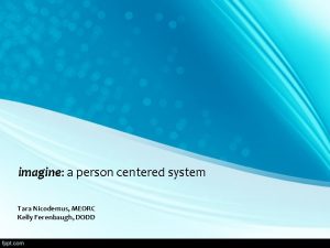 imagine a person centered system Tara Nicodemus MEORC