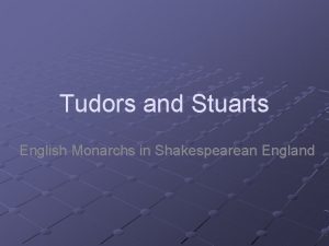 Tudors and Stuarts English Monarchs in Shakespearean England