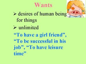 Wants desires of human being for things unlimited