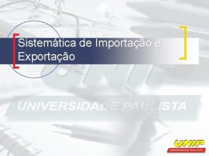 Sistemtica de Importao e Exportao Documentos exigidos para