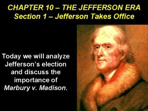 CHAPTER 10 THE JEFFERSON ERA Section 1 Jefferson