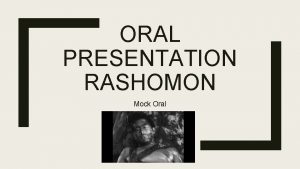 ORAL PRESENTATION RASHOMON Mock Oral The Wood Cutter