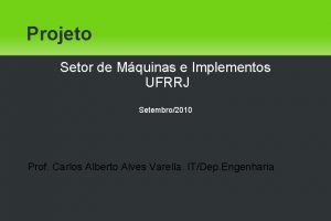 Projeto Setor de Mquinas e Implementos UFRRJ Setembro2010