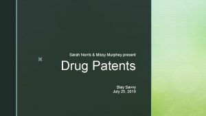z Sarah Norris Missy Murphey present Drug Patents