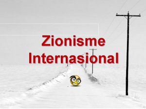 Zionisme Internasional I TUJUAN UMUM MADAH Mengerti dan