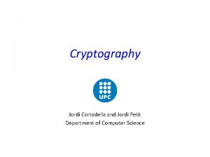 Cryptography Jordi Cortadella and Jordi Petit Department of