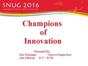 Champions of Innovation Presented By Dan Holsinger Genova
