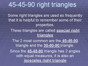 45 45 90 right triangles Some right triangles