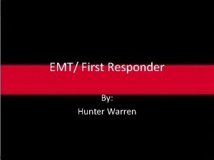 EMT First Responder By Hunter Warren First call