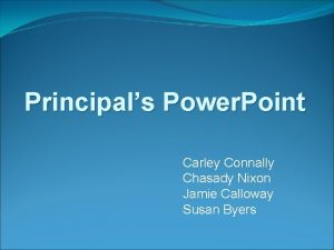 Principals Power Point Carley Connally Chasady Nixon Jamie