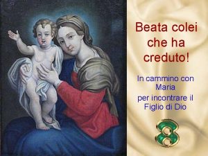 Beata colei che ha creduto In cammino con