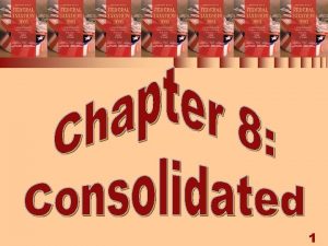 Chapter 8 Consolidated Tax Returns 1 CONSOLIDATIONS 1