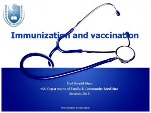 Immunization and vaccination Prof Awatif Alam KSU Department