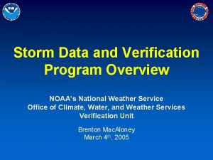 Storm Data and Verification Program Overview NOAAs National