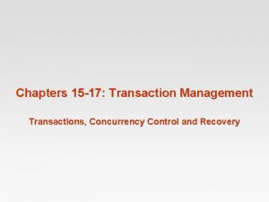 Chapters 15 17 Transaction Management Transactions Concurrency Control