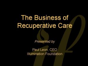 The Business of Recuperative Care Presented by Paul
