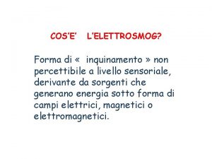 COSE LELETTROSMOG Forma di inquinamento non percettibile a