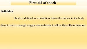 First aid of shock Definition Shock is defined