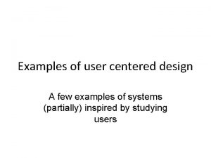 Examples of user centered design A few examples