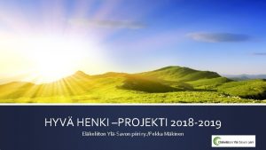 HYV HENKI PROJEKTI 2018 2019 Elkeliiton YlSavon piiri