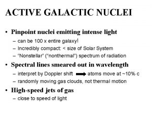 ACTIVE GALACTIC NUCLEI Pinpoint nuclei emitting intense light