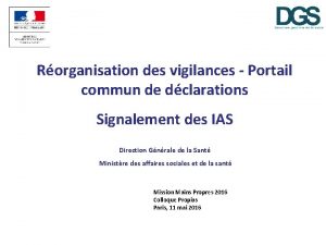 Rorganisation des vigilances Portail commun de dclarations Signalement