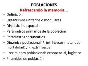 POBLACIONES Refrescando la memoria Definicin Organismos unitarios o