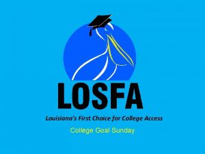 Louisianas First Choice for College Access College Goal